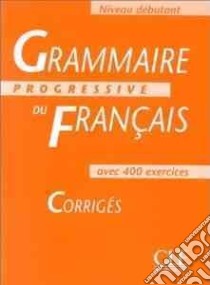 Aavv Grammaire Progressive Debut Corriges libro di AA.VV.