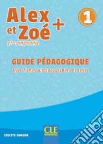 Alex et Zoé + et compagnie. Méthode de français. Niveau 1. Guide pédagogique libro di Samson Colette