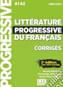 Littérature progressive du français. Niveau débutant. Corrigés. Per le Scuole superiori libro di Blondeau Nicole; Allouache Ferroudja