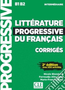 Littérature progressive du français. Niveau intermédiaire. Corrigés. Per le Scuole superiori libro di Blondeau Nicole; Allouache Ferroudja