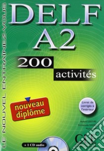 Delf. A2. 200 activités. Per le Scuole superiori. Con CD Audio libro di Lescure Richard, Gadet Emmanuelle, Vey Pauline