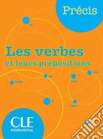 Précis. Les verbes et leurs prépositions. Per la Scuola media libro di Chollet Isabelle, Robert Jean-Michel