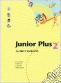 Junior plus. Cahier d'exercices. Per la Scuola secondaria di primo grado. Vol. 2 libro di Butzbach Michèle, Martin Carmen, Pastor Dolorès