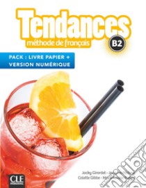 Tendances. Méthode de français. B2. Livre de l'élève. Con Version numérique. Per le Scuole superiori libro di Girardet Jacky; Pécheur Jacques; Gibbe Colette