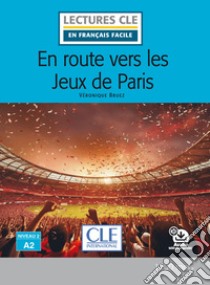 En route vers les Jeux de Paris. Niveau A2. Lectures CLE «en français facile». Con File audio per il download libro di Bruez Véronique