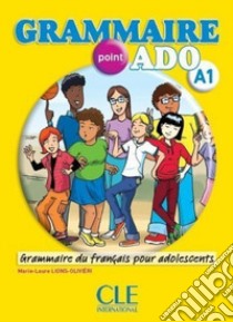 Grammaire point ado A1. Per le Scuole superiori. Con CD Audio libro di Lions Olivieri Marie-Laure