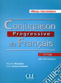 Conjugaison progressive du français. Con CD-Audio libro di Boularès Michele; Grand-Clément Odile