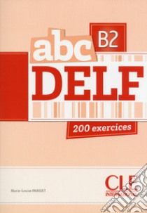 Aavv Abc Delf B2 2ed Livre+cd libro di Kober-Kleinert Corinne, Parizet Marie-Louise