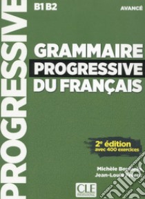 Grammaire progressive du français Avancé. B1-B2. Grammaire. Niveau avancé. Con CD-Audio libro di Gregoire Maïa