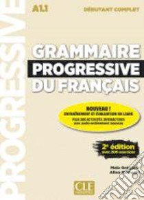 Grammaire progressive du français. Niveau débutant complet. A1.1 Per le Scuole superiori. Con e-book. Con espansione online. Con CD-Audio libro di Grégoire Maïa; Kostucki Alina