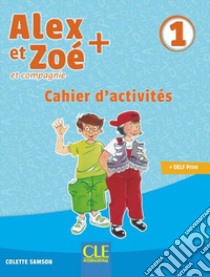 Alex et Zoé + et compagnie. Méthode de français. Niveau 1. Cahier d'activités. Per la Scuola elementare libro di Samson Colette