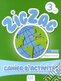 Zigzag. Niveau 3: Cahier d'activités libro di Vanthier Hélène