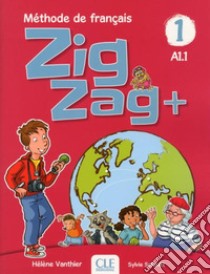 ZigZag+. Méthode de français. Niveau 1. Livre de l'élève. Per la Scuola elementare. Con CD-Audio libro di Vanthier Hélène; Schmitt Sylvie