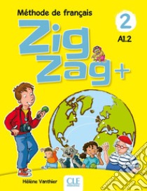 ZigZag+. Méthode de français. Niveau 2. Livre de l'élève. Per la Scuola elementare. Con CD-Audio libro di Vanthier Hélène; Schmitt Sylvie