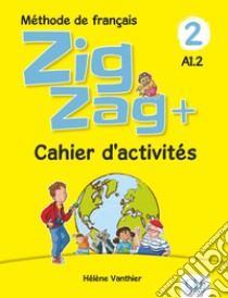 ZigZag+. Méthode de français. Niveau 2. Avec Cahier d'activités. Per la Scuola elementare libro di Vanthier Hélène; Schmitt Sylvie