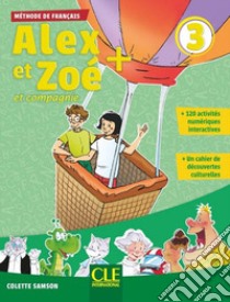 Alex et Zoé + et compagnie. Méthode de français. Niveau 3. Livre de l'élève. Per la Scuola elementare. Con CD-ROM libro di Samson Colette