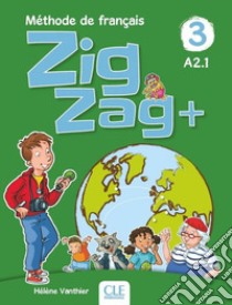 ZigZag+. Méthode de français. Niveau 3. Livre de l'élève. Per la Scuola elementare. Con CD-Audio libro di Vanthier Hélène; Schmitt Sylvie