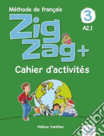 ZigZag+. Méthode de français. Niveau 3. Cahier d'activités. Per la Scuola elementare libro di Vanthier Hélène; Schmitt Sylvie