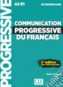 Communication progressive du français. Niveau intermédiaire. A1.1-C1. Per le Scuole superiori. Con CD-Audio libro di Miquel Claire