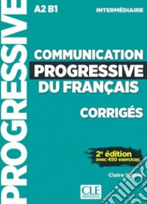 Communication progressive du français. A1.1-C1. Niveau intermédiaire. Corrigés Niveau A2-B1. Per le Scuole superiori libro di Miquel Claire