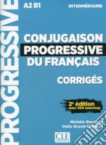 Conjugaison progressive du français. Niveau intermédiaire. Corrigés. per le Scuole superiori libro di Boularès Michele; Grand Clément Odile