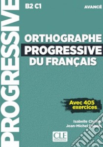 Orthographe progressive du francais. Niveau avancé (B2/C1). Per le Scuole superiori. Con espansione online. Con CD-Audio libro di Chollet Isabelle; Robert Jean-Michel