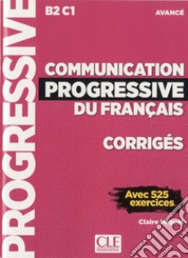 Communication progressive du français. Corrigés. Niveau avancé B2/C1. Per le Scuole superiori. Con CD-Audio libro di Miquel Claire