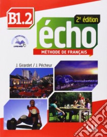 Echo. B1.2. Livre de l'élève-Portfolio. Per le Scuole superiori. Con DVD-ROM. Con espansione online libro di Girardet Jacky, Pecheur Jacques