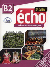 Echo. B2: Livre de l'élève. Con DVD-ROM libro di Girardet Jacky; Pécheur Jacques