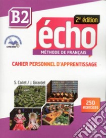 Echo. B2: Cahier personnel d'apprentissage. Con CD-Audio libro di Girardet Jacky; Pécheur Jacques