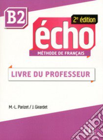 Echo. B2: Guide pédagogique libro di Girardet Jacky; Pécheur Jacques