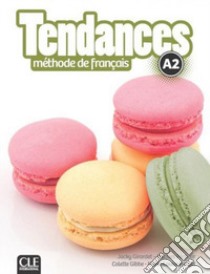 Tendances. Niveau A2. Livre de l'élève. Per le Scuole superiori. Con e-book. Con espansione online. Con DVD-ROM libro di Girardet Jacky; Pécheur Jacques; Gibbe Colette