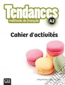 Tendances. Niveau A2. Cahier d'activités. Per le Scuole superiori. Con e-book. Con espansione online libro di Girardet Jacky; Pécheur Jacques; Gibbe Colette