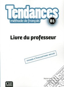 Tendances. méthode de français. B1. Livre du professeur libro di Girardet Jacky; Pécheur Jacques; Gibbe Colette