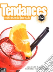 Tendances. méthode de français. B2. Livre de l'élève. Con DVD-ROM libro di Girardet Jacky; Pécheur Jacques; Gibbe Colette