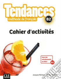 Tendances. B2. Méthode de français. Per le Scuole superiori libro di Girardet Jacky; Pécheur Jacques; Gibbe Colette