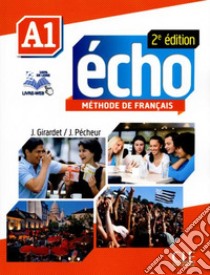 Echo. A1. Livre de l'eleve. Con Portfolio. Per le Scuole superiori. Con DVD-ROM. Con espansione online libro di Girardet Jacky, Pecheur Jacques