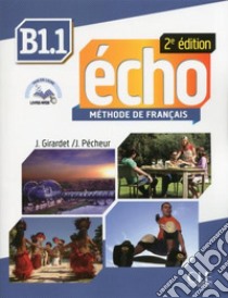 Echo. B1.1. Livre de l'eleve. Con Portfolio. Per le Scuole superiori. Con DVD-ROM. Con espansione online libro di Girardet Jacky, Pecheur Jacques