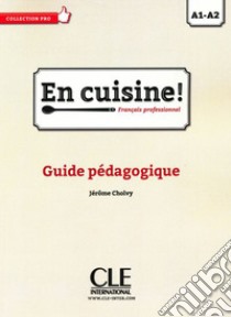 En cuisine. Français professionel. Guide pédagogique. Per le Scuole superiori libro di Cholvi Jerome