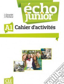 Echo junior. Méthode de français. Cahier d'activités. Per le Scuole superiori. Con espansione online libro di Girardet Jacky, Pecheur Jacques