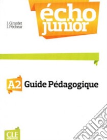 Echo Junior. Méthode de français. Guide pédagogique libro di Girardet Jacky; Pécheur Jacques