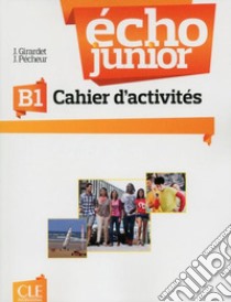 Echo Junior. Méthode de français. Cahier d'activités libro di Girardet Jacky; Pécheur Jacques