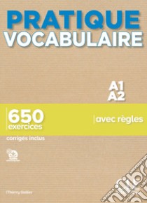 Pratique vocabulaire. A1-A2. 650 exercices avec règles. Con Corrigés. Per le Scuole superiori. Con File audio per il download libro di Gallier Thierry