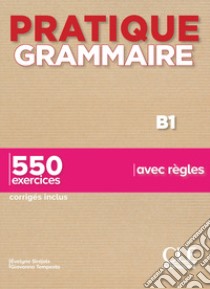 Pratique grammaire. B1. 550 exercices avec règles. Con Corrigés. Per le Scuole superiori libro di Siréjols Évelyne; Tempesta Giovanna