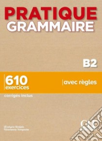 Pratique Grammaire. B2. 610 exercices avec règles. Con Corrigés. Per le Scuole superiori libro di Siréjols Évelyne; Tempesta Giovanna