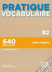 Pratique Vocabulaire. Pratique Vocabulaire B. 640 exercices avec règles. Avec Corrigés. Per le Scuole superiori. Con File audio per il download libro di Gallier Thierry