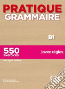 Pratique grammaire. B1. Con Corrigés. 550 exercices avec règles. Per le Scuole superiori libro di Siréjols Évelyne; Tempesta Giovanna