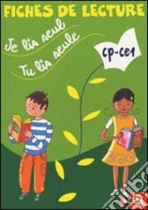 Je lis seul; tu lis seule. CP/CE1. Fiches de lecture. Per la Scuola elementare libro di Calle Véronique