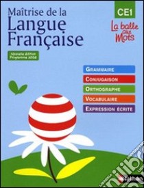 Maîtrise de la langue française CE1. La balle de mots. Per la Scuola elementare libro di Mitterand Henri