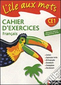 ile aux mots. Cahier d'exercices. CE1. Per la Scuola elementare. Con CD Audio. Con CD-ROM. Con espansione online libro di Bentolila Alain